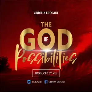 Obinna Ebogidi - The God Of Possibilities